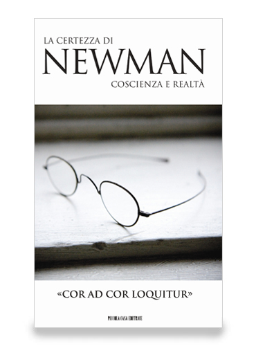 «COR AD COR LOQUITUR» La  certezza  di  Newman.  Coscienza  e  realtà
