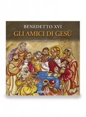 BENEDETTO XVI. Gli amici di Gesù