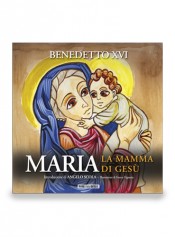 BENEDETTO XVI - Maria. La mamma di Gesù