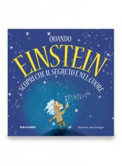 Quando Einstein scoprì che il segreto è nel cuore